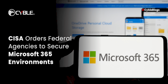 CISA Orders Federal Agencies to Secure Microsoft 365 Environments – Source:cyble.com