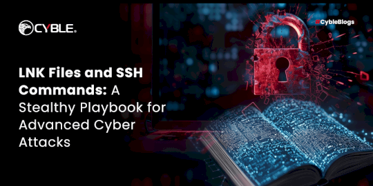 LNK Files and SSH Commands: A Stealthy Playbook for Advanced Cyber Attacks – Source:cyble.com