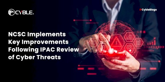 ncsc-implements-key-improvements-following-ipac-review-of-cyber-threats-–-source:cyble.com