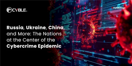 Russia, Ukraine, China, and More: The Nations at the Center of the Cybercrime Epidemic  – Source:cyble.com