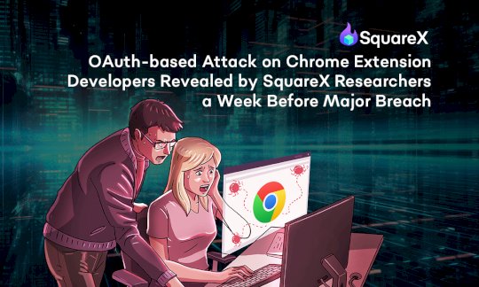 squarex-researchers-expose-oauth-attack-on-chrome-extensions-days-before-major-breach-–-source:hackread.com