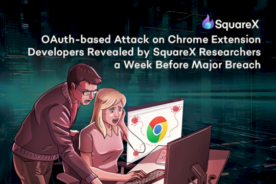 squarex-researchers-expose-oauth-attack-on-chrome-extensions-days-before-major-breach-–-source:-wwwcsoonline.com