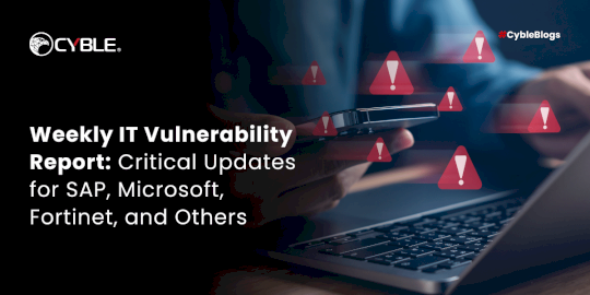 weekly-it-vulnerability-report:-critical-updates-for-sap,-microsoft,-fortinet,-and-others-–-source:cyble.com