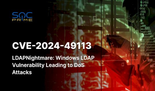 CVE-2024-49113 Detection: Windows LDAP Denial-of-Service Vulnerability aka LDAPNightmare Exploited via a Publicly Available PoC – Source: socprime.com