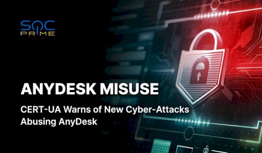 Hackers Exploit AnyDesk Impersonating CERT-UA to Launch Cyber-Attacks  – Source: socprime.com