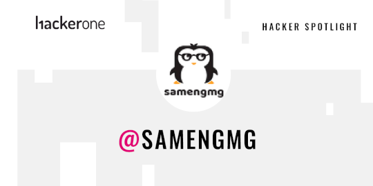 Hacker Spotlight: Interview with samengmg – Source:www.hackerone.com