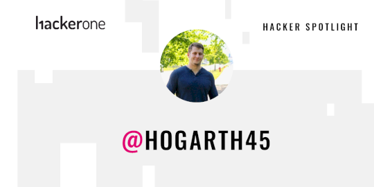 Hacker Spotlight: Interview with hogarth45 – Source:www.hackerone.com