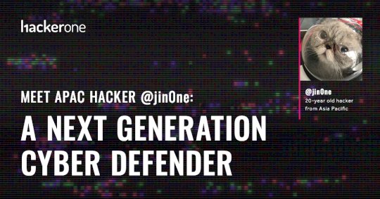 Meet APAC Hacker @jin0ne: A Next Generation Cyber Defender – Source:www.hackerone.com