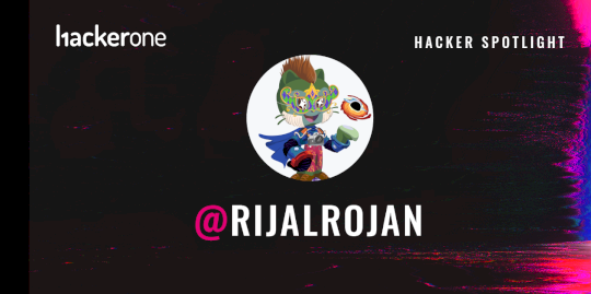 Hacker Spotlight: Interview with rijalrojan – Source:www.hackerone.com