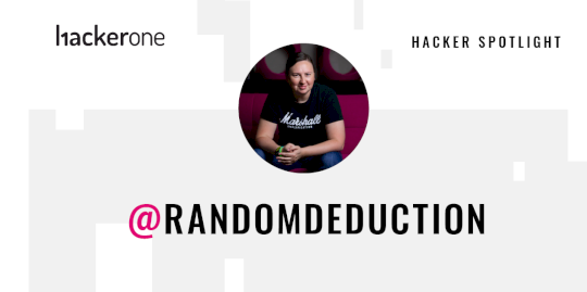 Hacker Spotlight: Interview with randomdeduction – Source:www.hackerone.com