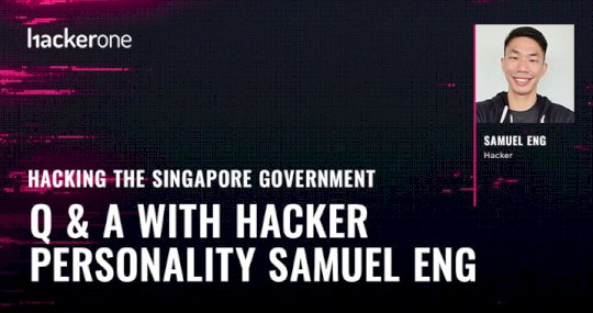 Hacking the Singapore Government: Q&A with Hacker Personality Samuel Eng – Source:www.hackerone.com