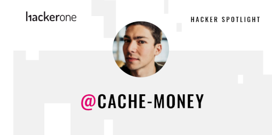 Hacker Spotlight: Interview with Cache-Money – Source:www.hackerone.com