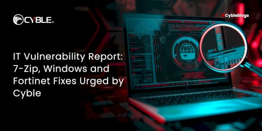 IT Vulnerability Report: 7-Zip, Windows and Fortinet Fixes Urged by Cyble – Source:cyble.com