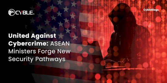 United Against Cybercrime: ASEAN Ministers Forge New Security Pathways – Source:cyble.com