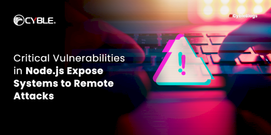 Critical Vulnerabilities in Node.js Expose Systems to Remote Attacks – Source:cyble.com