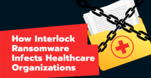 How Interlock Ransomware Infects Healthcare Organizations – Source:thehackernews.com