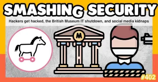 Smashing Security podcast #402: Hackers get hacked, the British Museum IT shutdown, and social media kidnaps – Source: grahamcluley.com