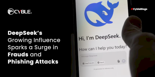 DeepSeek’s Growing Influence Sparks a Surge in Frauds and Phishing Attacks – Source:cyble.com