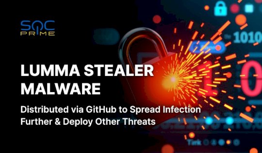 Lumma Stealer Detection: Sophisticated Campaign Using GitHub Infrastructure to Spread SectopRAT, Vidar, Cobeacon, and Other Types of Malware – Source: socprime.com