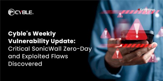 cyble’s-weekly-vulnerability-update:-critical-sonicwall-zero-day-and-exploited-flaws-discovered-–-source:cyble.com