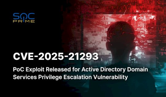 CVE-2025-21293 Detection: PoC Exploit Released for a Privilege Escalation Vulnerability in Active Directory Domain Services – Source: socprime.com