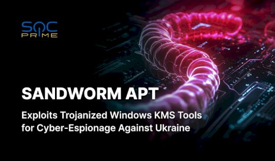 Sandworm APT Attacks Detection: russian State-Sponsored Hackers Deploy Malicious Windows KMS Activators to Target Ukraine – Source: socprime.com