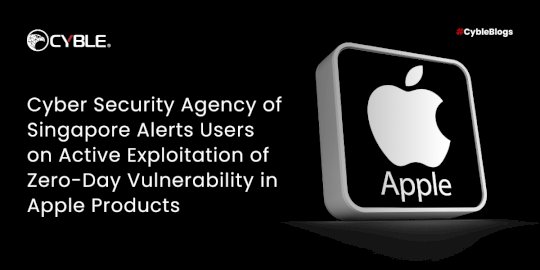 Cyber Security Agency of Singapore Alerts Users on Active Exploitation of Zero-Day Vulnerability in Apple Products – Source:cyble.com