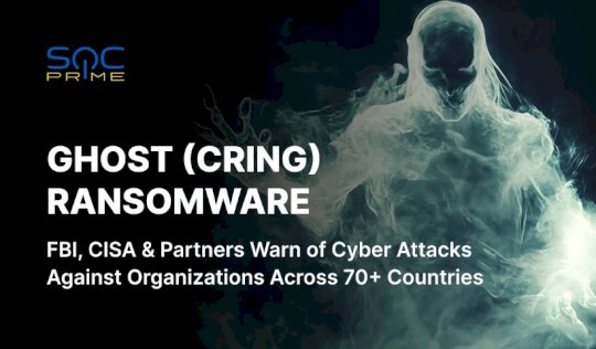 ghost-(cring)-ransomware-detection:-the-fbi,-cisa,-and-partners-warn-of-increasing-china-backed-group’s-attacks-for-financial-gain-–-source:-socprime.com