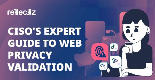 CISO’s Guide To Web Privacy Validation And Why It’s Important – Source:thehackernews.com