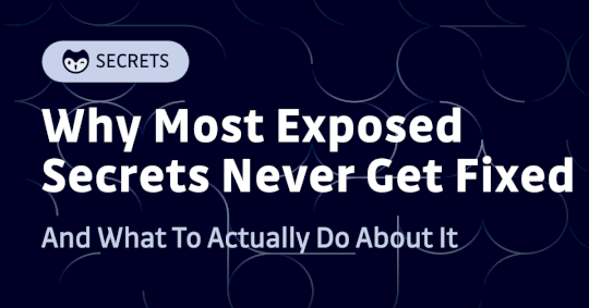 Why Most Exposed Secrets Never Get Fixed – Source: securityboulevard.com
