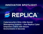 innovator-spotlight:-replica-cyber-–-source:-wwwcyberdefensemagazine.com