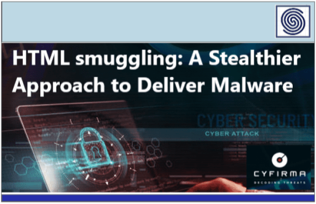 HTML smuggling - A Stealthier Approach to Deliver Malware by CYFIRMA