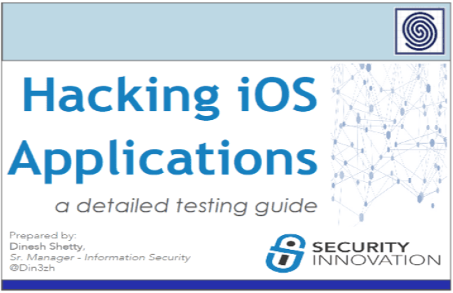 Hacking iOS Applications - A detailed testing guide by Dinesh Shetty - Security Innovation