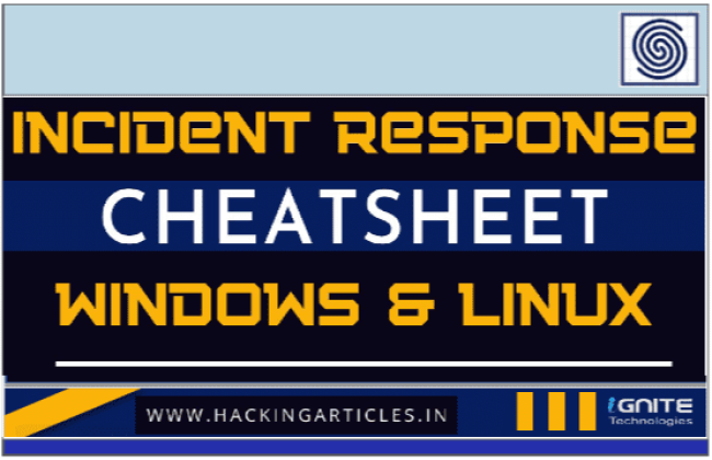 Incident Response Cheatsheet Windows & Linux by Hackingarticles.in - Ignite Technologies