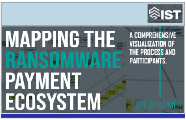 MAPPING THE RANSOMWARE PAYMENT ECOSYSTEM BY ZOE BRAMMER - IST Institute of Security and Technology