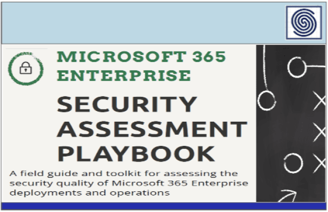 Microsoft 365 Enterprise - Security Assessment Playbook - A field guide and toolkit for assessing the security quality of Microsoft 365 Enterprise deployments and operations
