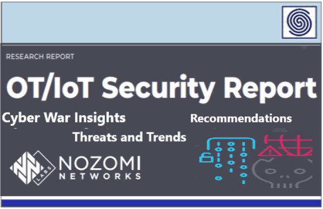 Nozomi OT IoT Security Report - Cyber War Insights, Threats and Trends, Recommendations