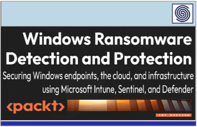Windows Ransomware Detection and Protection - Securing Windows endpoints , the cloud and infrastructure using Microsoft Intune, Sentinel SIEM and Defender by packt