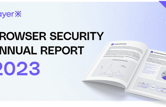 2023 Browser Security Report Uncovers Major Browsing Risks and Blind Spots
